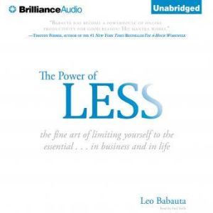 The Power of Less: The Fine Art of Limiting Yourself to the Essential...in Business and in Life, Leo Babauta