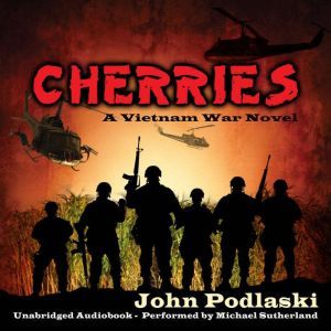 Cherries  A Vietnam War Novel, John Podlaski