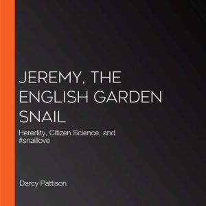 Jeremy, the English Garden Snail: Heredity, Citizen Science, and #snaillove