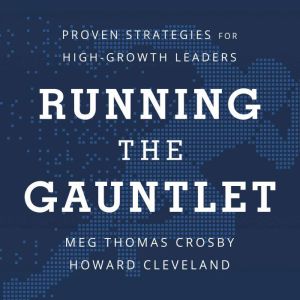 Running the Gauntlet: Proven Strategies for High-Growth Leaders