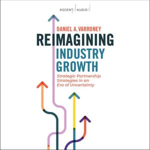 Reimagining Industry Growth, Daniel A. Varroney