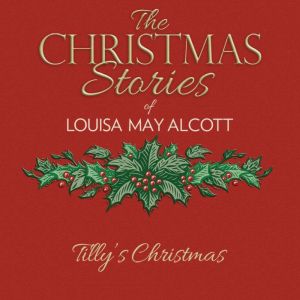 Tillys Christmas, Louisa May Alcott
