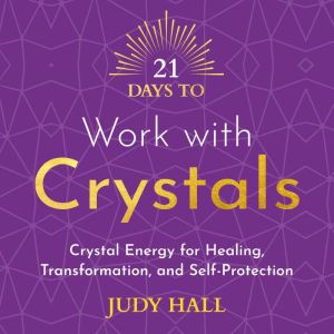 21 Days to Work with Crystals, Judy Hall