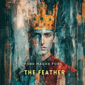 The Feather, Ford Madox Ford
