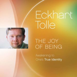 The Joy of Being, Eckhart Tolle