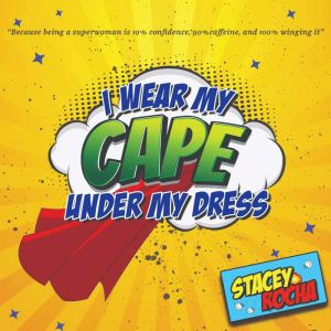 I Wear My Cape Under My Dress