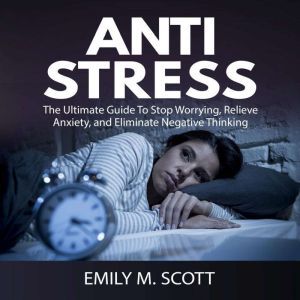 Anti Stress The Ultimate Guide To St..., Emily M. Scott
