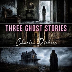 Three Ghost Stories, Charles Dickens