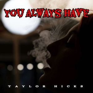 You Always Have, Taylor Hicks