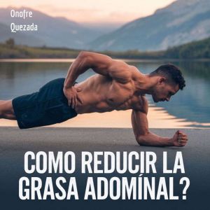 Como Reducir La Grasa Abdominal ?