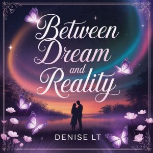 Between Dream and Reality, DENISE LT