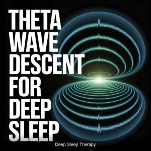 Theta Wave Descent for Deep Sleep, Deep Sleep Therapy