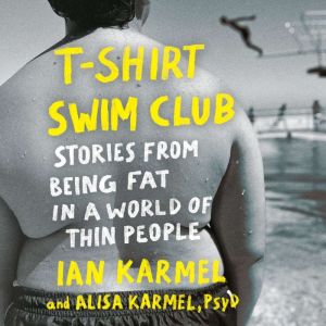 T-Shirt Swim Club: Stories from Being Fat in a World of Thin People