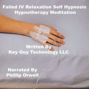 Failed IV Relaxation Self Hypnosis Hy..., Key Guy Technology LLC
