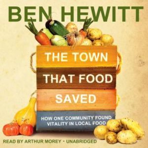 The Town That Food Saved, Ben Hewitt