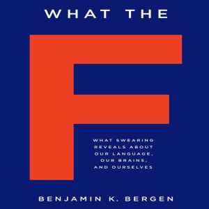 What the F, Benjamin K. Bergen