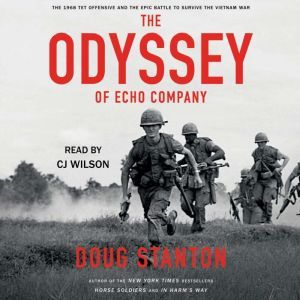 The Odyssey of Echo Company The 1968 Tet Offensive and the Epic Battle to Survive the Vietnam War, Doug Stanton
