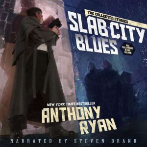 Slab City Blues  The Collected Stori..., Anthony Ryan