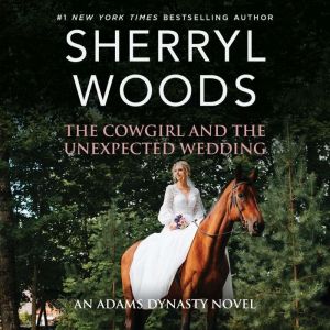 The Cowgirl and the Unexpected Weddin..., Sherryl Woods