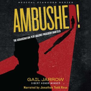 Ambushed! The Assassination Plot Against President Garfield, Gail Jarrow