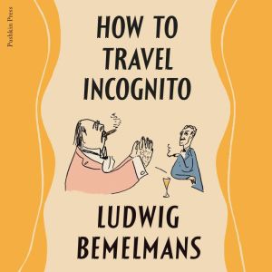How To Travel Incognito, Ludwig Bemelmans
