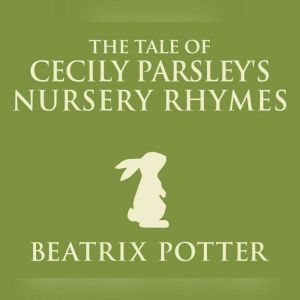 Cecily Parsleys Nursery Rhymes, Beatrix Potter