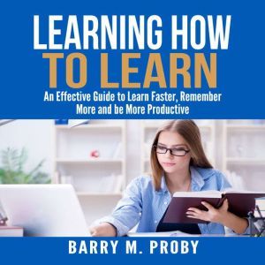 Learning How To Learn An Effective G..., Barry M. Proby