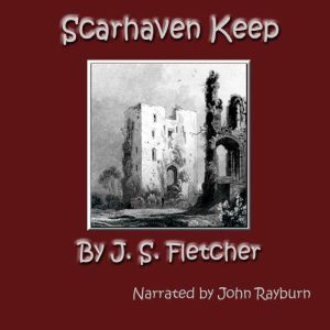 Scarhaven Keep, J. S. Fletcher