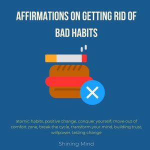 Affirmations on getting rid of bad habits: atomic habits, positive change, conquer yourself, move out of comfort zone, break t