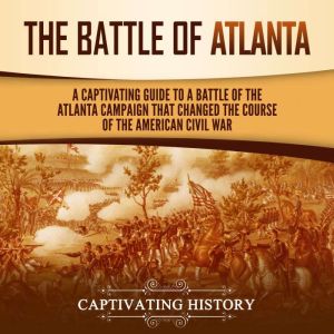 The Battle of Atlanta A Captivating ..., Captivating History