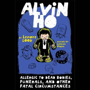 Alvin Ho Allergic to Dead Bodies, Fu..., Lenore Look