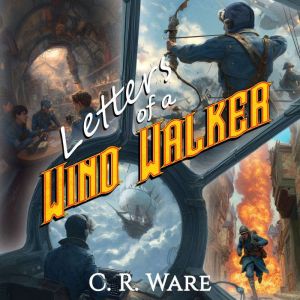 Letters of a Wind Walker, C.R. Ware