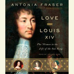 Love and Louis XIV, Antonia Fraser