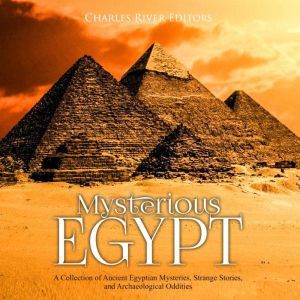 Mysterious Egypt A Collection of Anc..., Charles River Editors