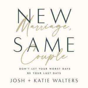 New Marriage, Same Couple: Don't Let Your Worst Days Be Your Last Days