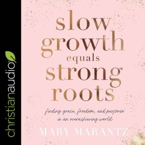 Slow Growth Equals Strong Roots, Mary Marantz