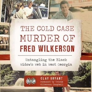 The Cold Case Murder of Fred Wilkerso..., Clay Bryant