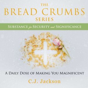 The Breadcrumbs Series  Substance fo..., C.J. Jackson