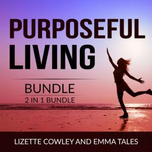 Purposeful Living Bundle, 2 in 1 Bund..., Lizette Cowley