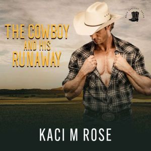 The Cowboy and His Runaway: Steamy Cowboy Romance