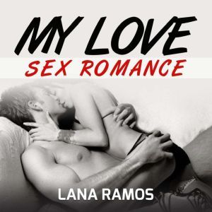 MY LOVE Sex Romance, Lana Ramos