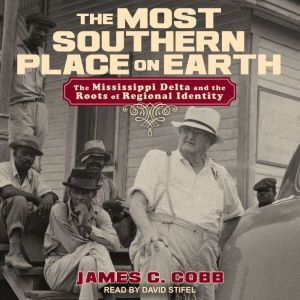 The Most Southern Place on Earth, James C. Cobb