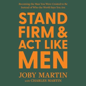 Stand Firm and Act Like Men, Joby Martin