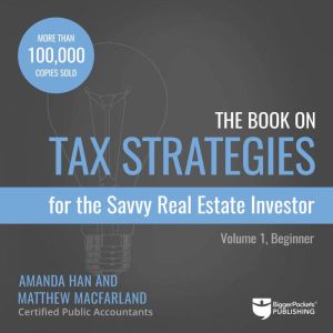 The Book on Tax Strategies for the Savvy Real Estate Investor: Powerful Techniques Anyone Can Use to Deduct More, Invest Smart
