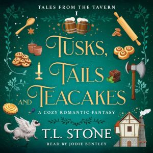 Tusks, Tails & Teacakes: A Slice-of-Life Cozy Romantic Fantasy