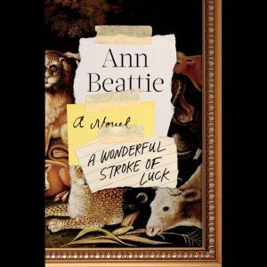 A Wonderful Stroke of Luck, Ann Beattie