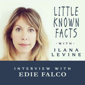 Little Known Facts Edie Falco, Ilana Levine