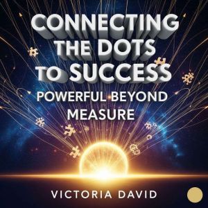 Connecting the Dots to Success: Powerful Beyond Measure