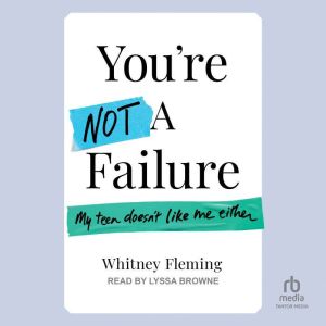 You're Not A Failure: My Teen Doesn't Like Me Either