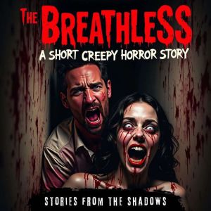 The Breathless. A Short Creepy Horror Story
